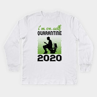 I'm On Self Quarantine 2020 Kids Long Sleeve T-Shirt